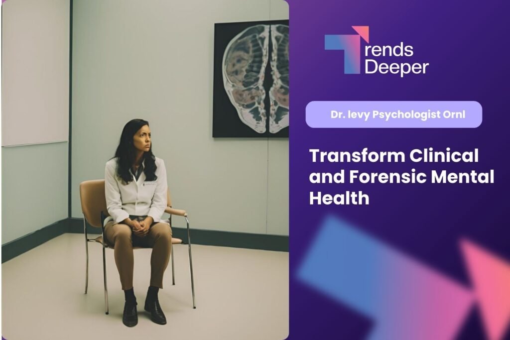 Dr. levy Psychologist at Ornl Transform clinical and mental health principles